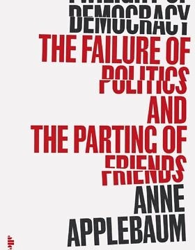 &quot;דמדומי הדמוקרטיה: כישלון הפוליטיקה והתפלגות החברים&quot; מאת אן אפלבאום (צילום: Courtesy)