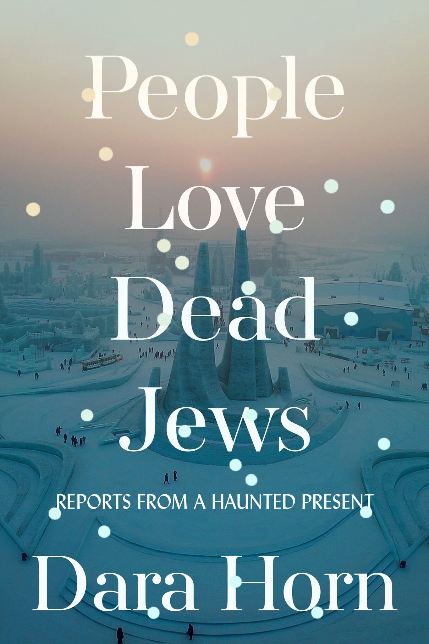 עטיפת הספר &quot;אנשים אוהבים יהודים מתים: דוח מהווה רדוף&quot; מאת דאנה הורן (צילום: W. W. Norton &amp; Company)